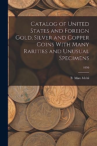 Catalog of United States and Foreign Gold, Silver and Copper Coins With Many Rarities and Unusual Specimens; 1930