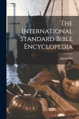 The International Standard Bible Encyclopedia