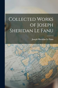 Collected Works of Joseph Sheridan Le Fanu 