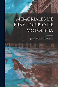 Memoriales de Fray Toribio de Motolinia 