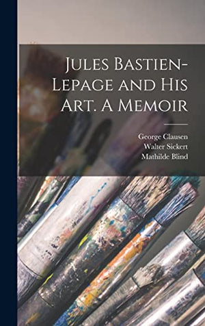 Jules Bastien-Lepage and His Art. A Memoir