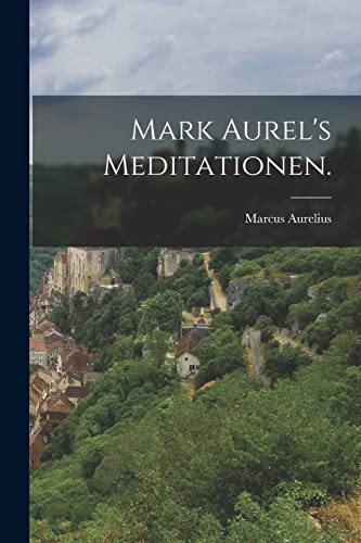 Mark Aurel's Meditationen.