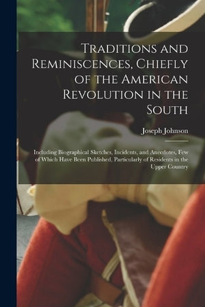 Traditions and Reminiscences, Chiefly of the American Revolution in the South