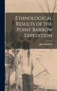 Ethnological Results of the Point Barrow Expedition 