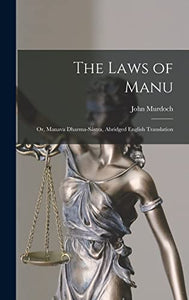 The Laws of Manu; or, Manava Dharma-sastra, Abridged English Translation 