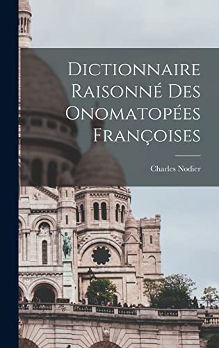 Dictionnaire Raisonne des Onomatopees Francoises