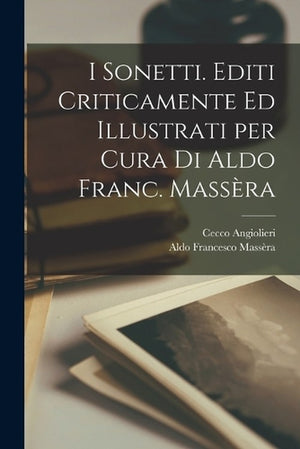 I sonetti. Editi criticamente ed illustrati per cura di Aldo Franc. Massera