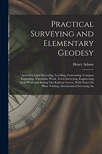 Practical Surveying and Elementary Geodesy