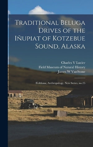 Traditional Beluga Drives of the Inupiat of Kotzebue Sound, Alaska