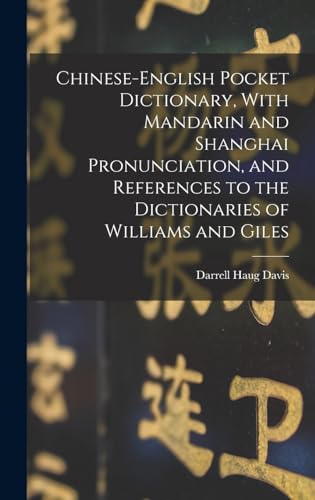 Chinese-English Pocket Dictionary, With Mandarin and Shanghai Pronunciation, and References to the Dictionaries of Williams and Giles