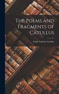 The Poems and Fragments of Catullus 