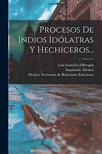 Procesos De Indios Idolatras Y Hechiceros...
