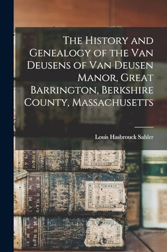 The History and Genealogy of the Van Deusens of Van Deusen Manor, Great Barrington, Berkshire County, Massachusetts