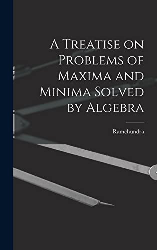 A Treatise on Problems of Maxima and Minima Solved by Algebra