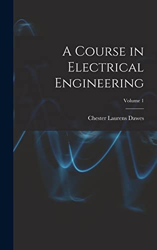 A Course in Electrical Engineering; Volume 1