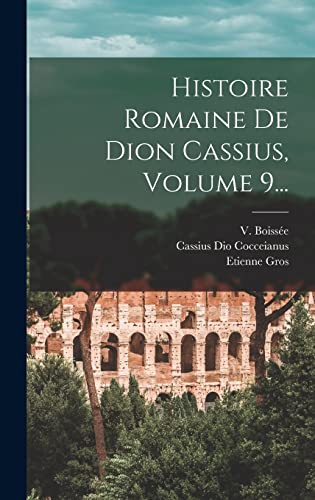 Histoire Romaine De Dion Cassius, Volume 9...