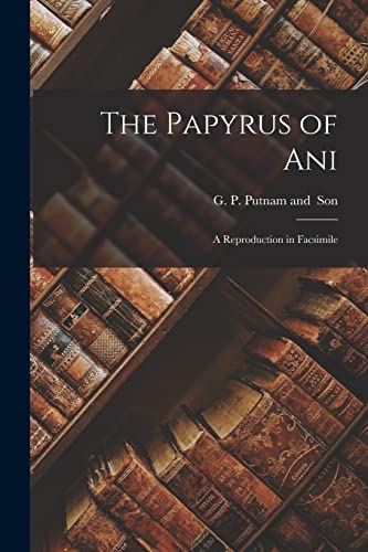 The Papyrus of Ani; a Reproduction in Facsimile