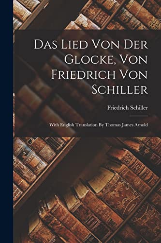 Das Lied Von Der Glocke, Von Friedrich Von Schiller