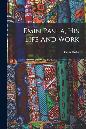Emin Pasha, His Life And Work