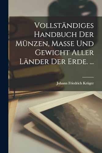 Vollstandiges Handbuch Der Munzen, Masse Und Gewicht Aller Lander Der Erde. ...