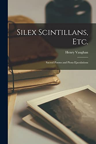 Silex Scintillans, Etc.