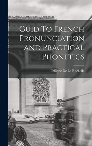 Guid To French Pronunciation and Practical Phonetics