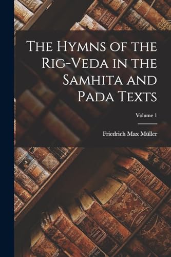 The Hymns of the Rig-Veda in the Samhita and Pada Texts; Volume 1