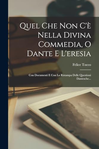 Quel Che Non C'e Nella Divina Commedia, O Dante E L'eresia