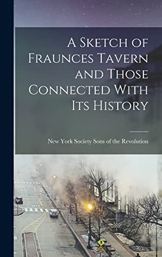 A Sketch of Fraunces Tavern and Those Connected With its History
