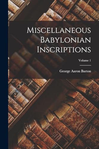 Miscellaneous Babylonian Inscriptions; Volume 1