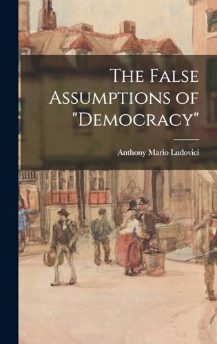 The False Assumptions of democracy
