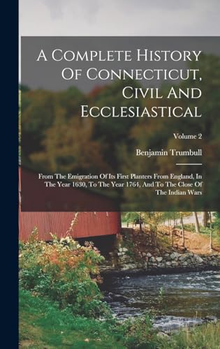 A Complete History Of Connecticut, Civil And Ecclesiastical