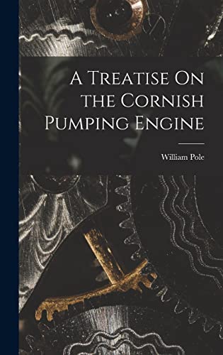 A Treatise On the Cornish Pumping Engine