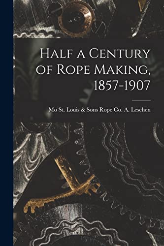 Half a Century of Rope Making, 1857-1907