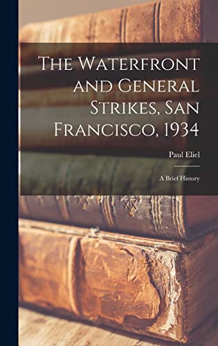 The Waterfront and General Strikes, San Francisco, 1934; a Brief History