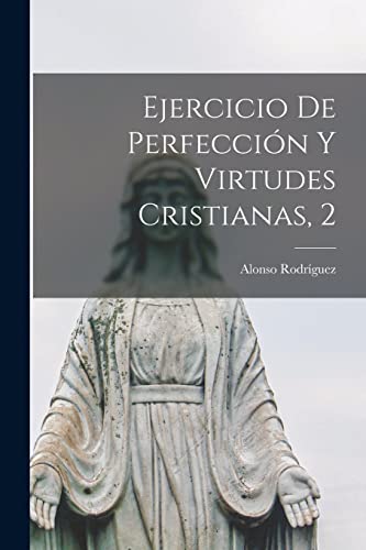 Ejercicio De Perfeccion Y Virtudes Cristianas, 2