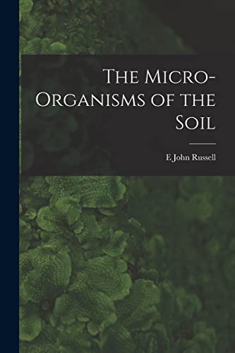 The Micro-Organisms of the Soil
