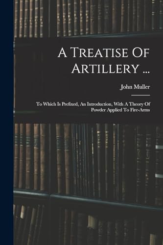 A Treatise Of Artillery ...