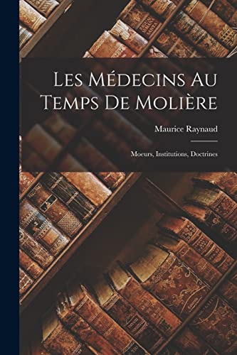 Les Medecins au Temps de Moliere