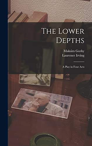 The Lower Depths; a Play in Four Acts