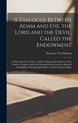 A Dialogue Between Adam and Eve, the Lord and the Devil, Called the Endowment