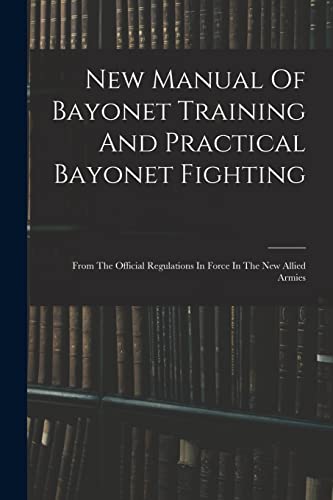 New Manual Of Bayonet Training And Practical Bayonet Fighting
