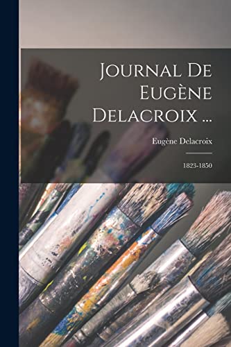 Journal De Eugene Delacroix ...