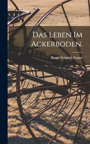Das Leben im Ackerboden.