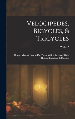 Velocipedes, Bicycles, & Tricycles