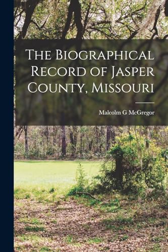 The Biographical Record of Jasper County, Missouri