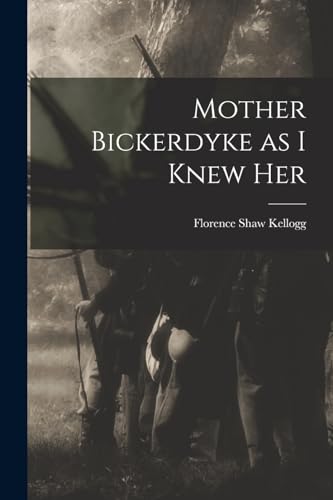 Mother Bickerdyke as I Knew Her