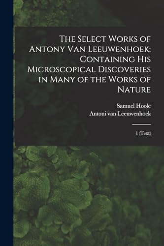 The Select Works of Antony van Leeuwenhoek