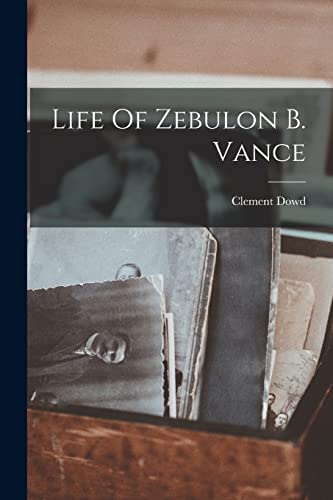 Life Of Zebulon B. Vance