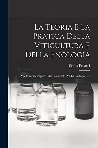 La Teoria E La Pratica Della Viticultura E Della Enologia